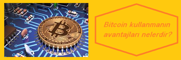 bitcoin'in avantajları nelerdir