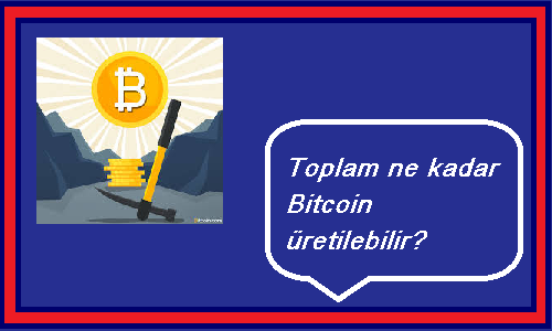 ne kadar bitcoin üretilebilir