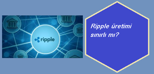 Ripple üretimi sınırlı mı?